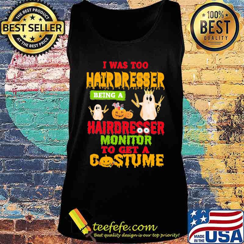 Halloween ghost i was too hairdresser being a hairdresser monitor to get a costume s Tank top Halloween ghost i was too hairdresser being a hairdresser monitor to get a costume s Tank top
