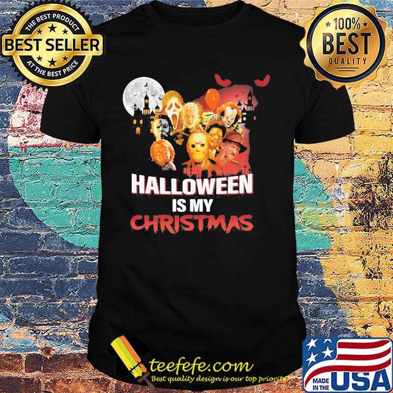 Halloween horror characters is my christmas shirt Halloween horror characters is my christmas shirt