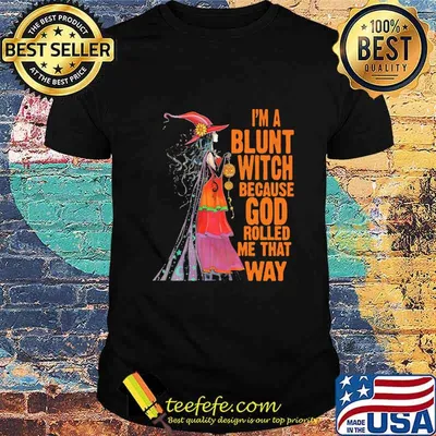 Halloween i'm a blunt witch because god rolled me that way shirt