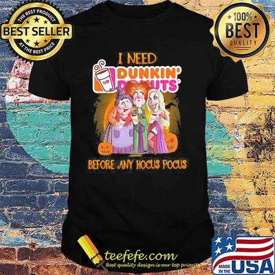 Halloween i need dunkin donuts before any hocus pocus shirt
