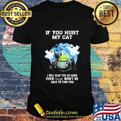 Halloween if you hurt my cat i will slap you so hard even google won't be able to find you shirt