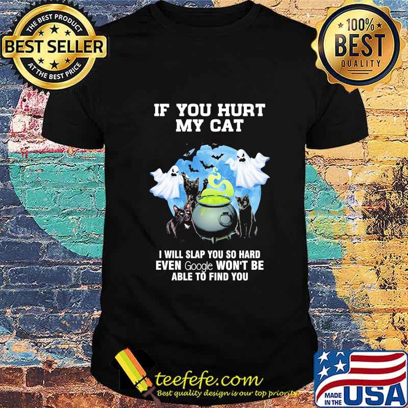 Halloween if you hurt my cat i will slap you so hard even google won't be able to find you shirt
