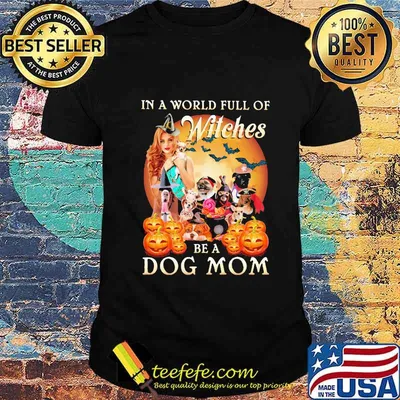 Halloween in a world full of witches be a dog mom moon shirt