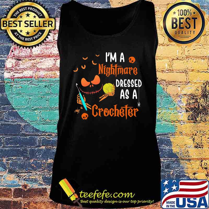 Halloween jack skellington i'm a nightmare dressed as a crocheter s Tank top Halloween jack skellington i'm a nightmare dressed as a crocheter s Tank top
