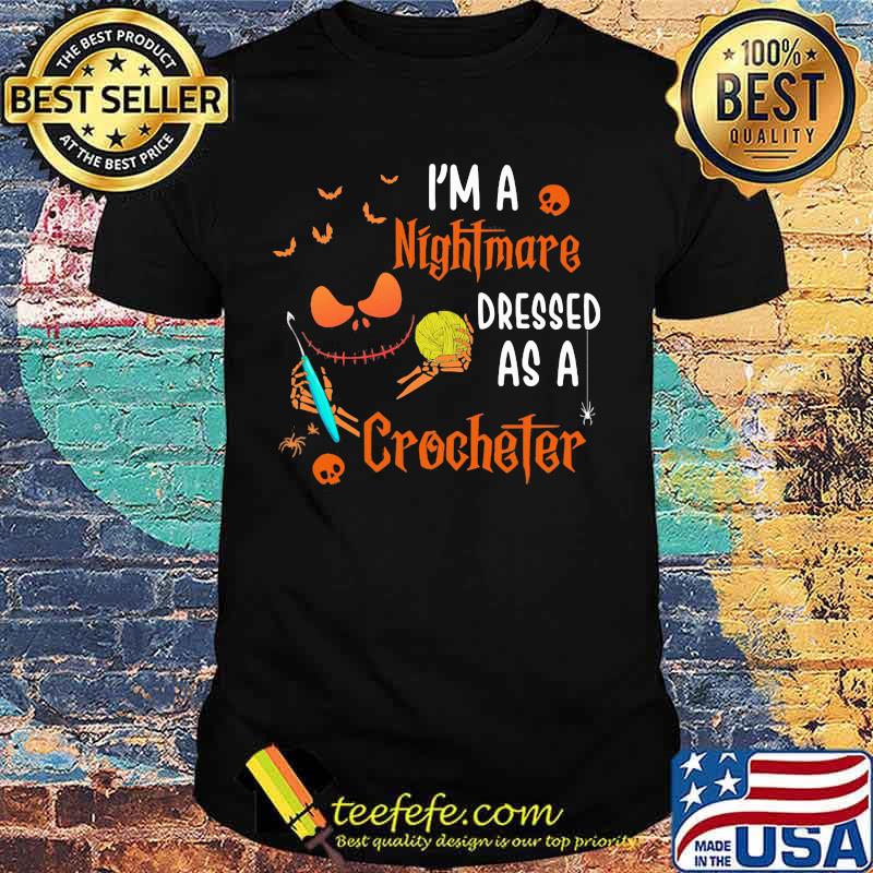 Halloween jack skellington i'm a nightmare dressed as a crocheter shirt Halloween jack skellington i'm a nightmare dressed as a crocheter shirt