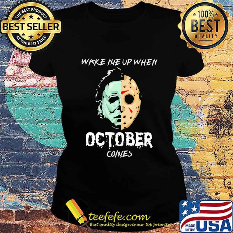 Halloween michael myers jason voorhees wake me up when october comes s Ladies tee Halloween michael myers jason voorhees wake me up when october comes s Ladies tee