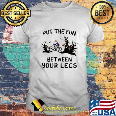 Halloween put the fun between your legs shirt