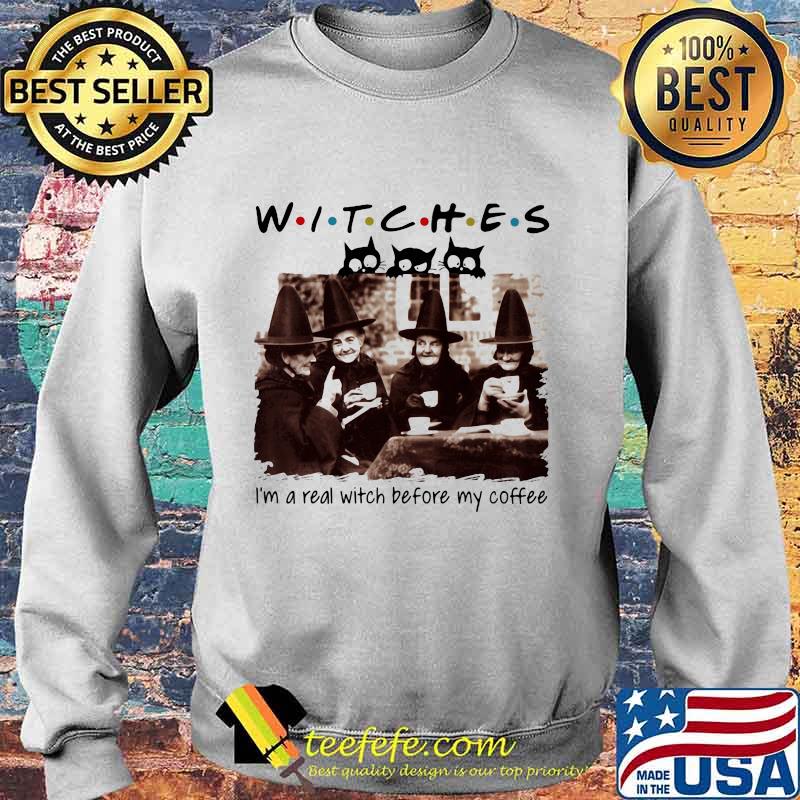 Halloween witches i'm a real witch before my coffee s Sweater Halloween witches i'm a real witch before my coffee s Sweater