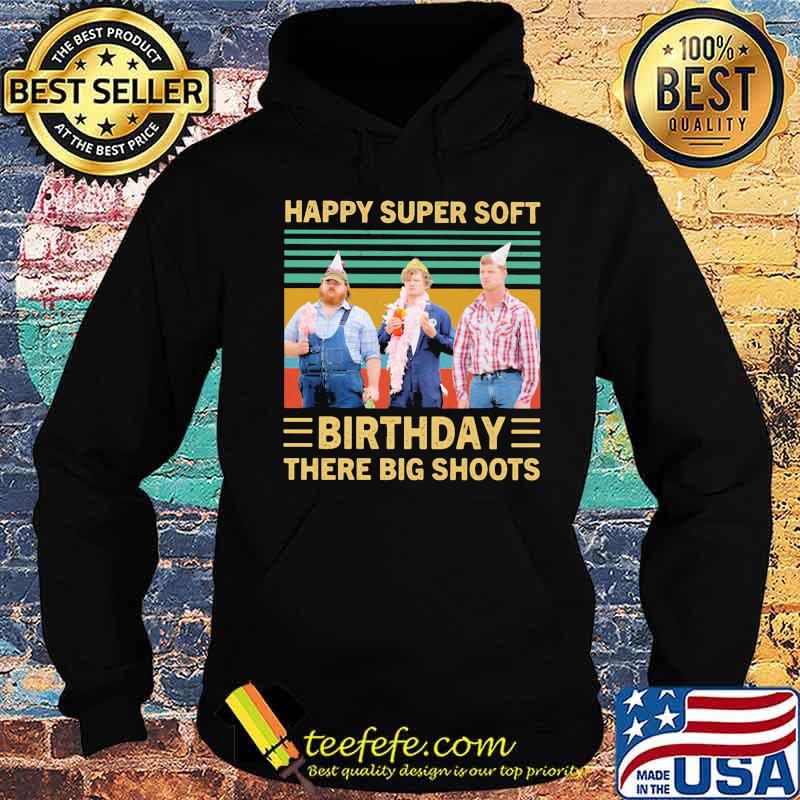 Happy super soft birthday there big shoots vintage retro s Hoodie Happy super soft birthday there big shoots vintage retro s Hoodie