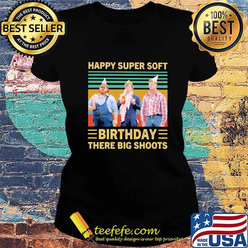 Happy super soft birthday there big shoots vintage retro s Ladies tee Happy super soft birthday there big shoots vintage retro s Ladies tee