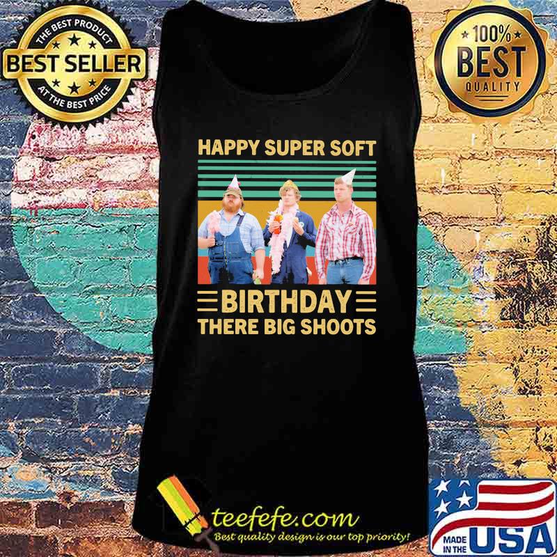 Happy super soft birthday there big shoots vintage retro s Tank top Happy super soft birthday there big shoots vintage retro s Tank top