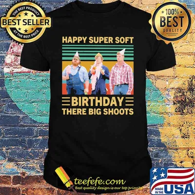 Happy super soft birthday there big shoots vintage retro shirt