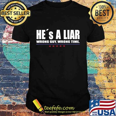 He´s A Liar Wrong Guy Wrong Time Shirt