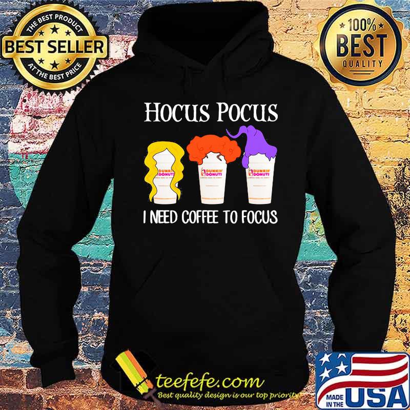 Hocus pocus I need coffee to focus Dunkin Donuts s Hoodie Hocus pocus I need coffee to focus Dunkin Donuts s Hoodie