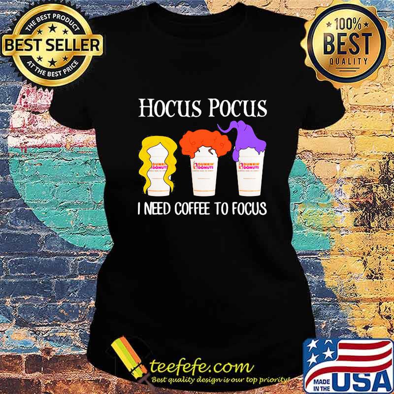 Hocus pocus I need coffee to focus Dunkin Donuts s Ladies tee Hocus pocus I need coffee to focus Dunkin Donuts s Ladies tee