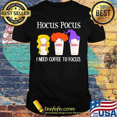 Hocus pocus I need coffee to focus Dunkin Donuts shirt