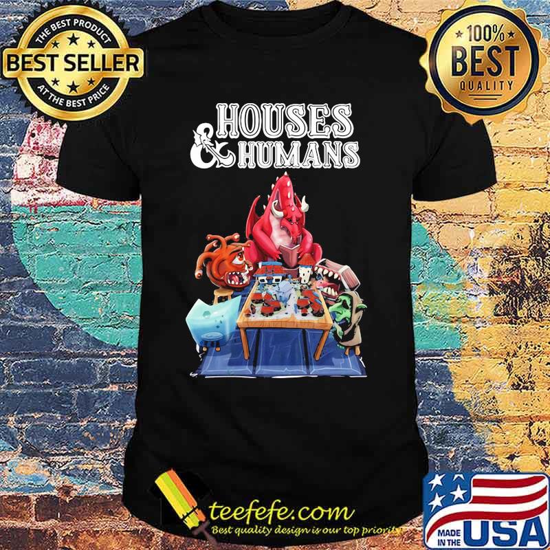 Houses and humans role playing dragon shirt