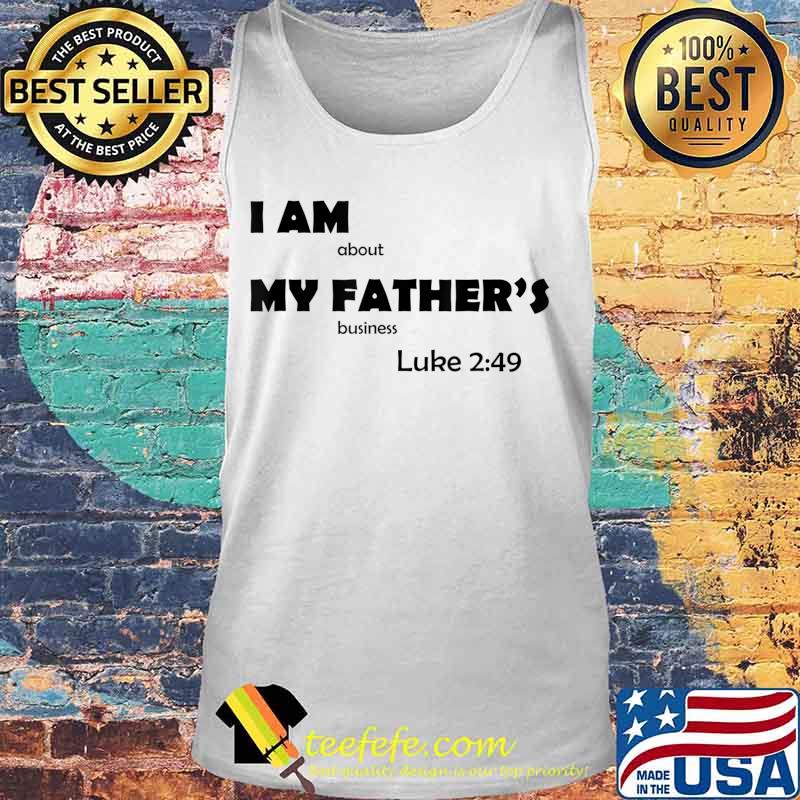 I am about my father's business Luke 2 49 T-Shirt Tank top I am about my father's business Luke 2 49 T-Shirt Tank top