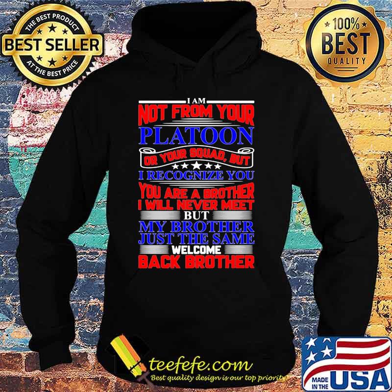 I am not from your platoon but my brother just the same welcome back brother s Hoodie I am not from your platoon but my brother just the same welcome back brother s Hoodie