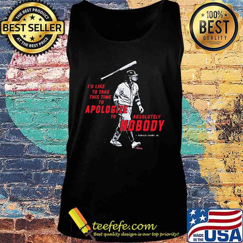 I'd like to take this time to apologize to absolutely nobody Ronald acuna Jr. s Tank top I'd like to take this time to apologize to absolutely nobody Ronald acuna Jr. s Tank top