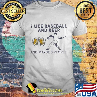 I like Baseball and beer and maybe 3 people Shirt