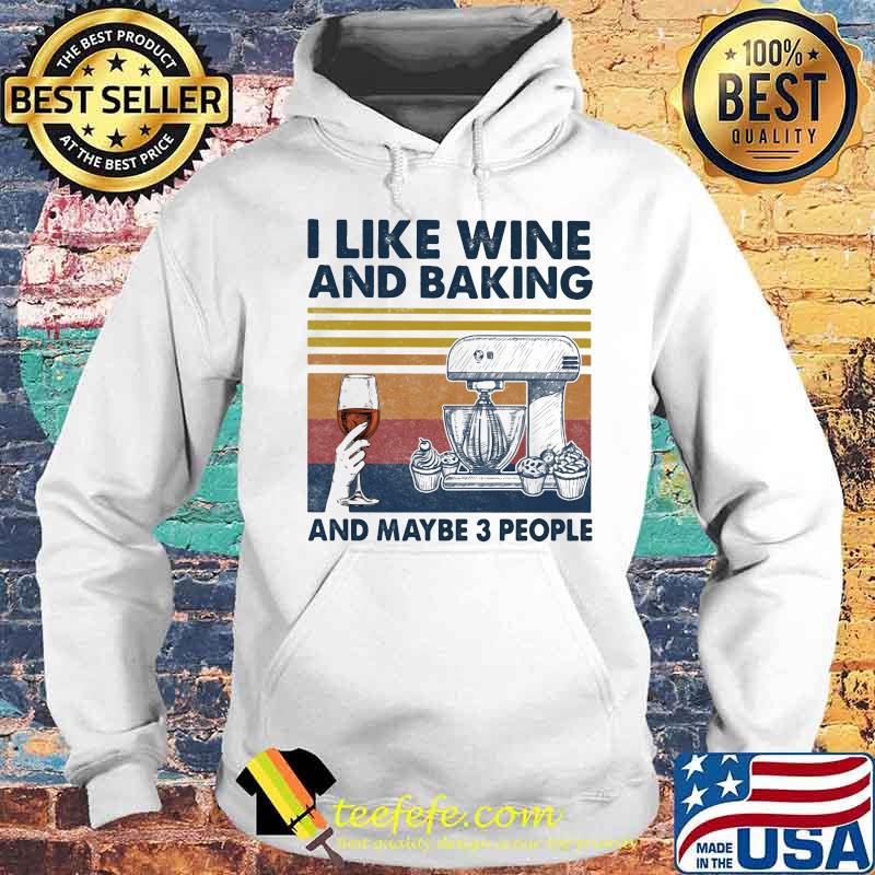 I like wine and baking and maybe 3 people vintage retro s Hoodie I like wine and baking and maybe 3 people vintage retro s Hoodie