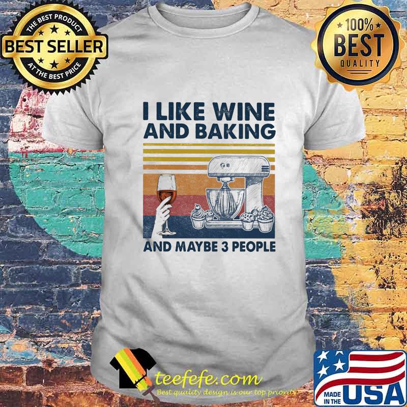 I like wine and baking and maybe 3 people vintage retro shirt I like wine and baking and maybe 3 people vintage retro shirt