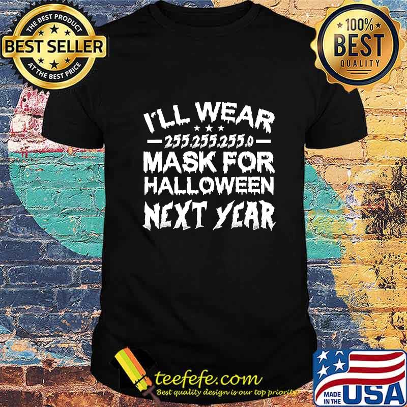 I'll wear 255.255.255.0 mask for halloween next year quote shirt