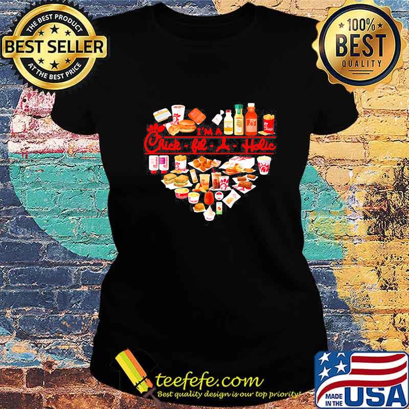 I'm a chick-fil-a aholic heart s Ladies tee I'm a chick-fil-a aholic heart s Ladies tee