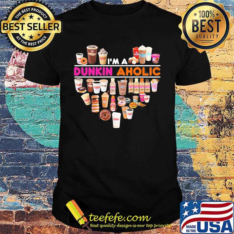 I'm a dunkin donuts aholic heart shirt