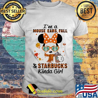 I'm a mouse ears fall and starbucks kinda girl shirt