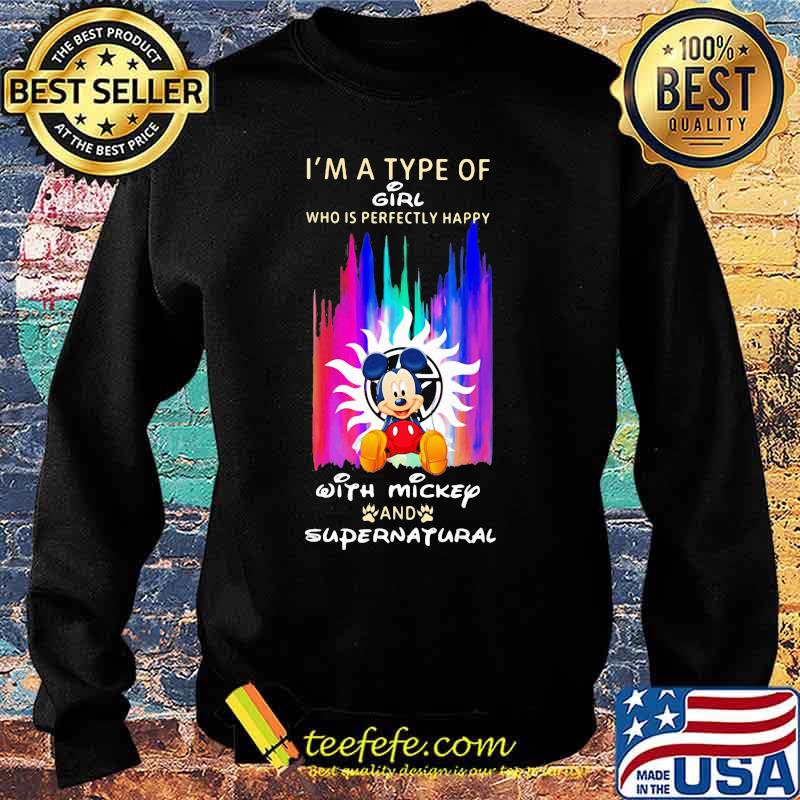 I'm a type of girl who is perfectly happy with mickey and supernatural s Sweater I'm a type of girl who is perfectly happy with mickey and supernatural s Sweater