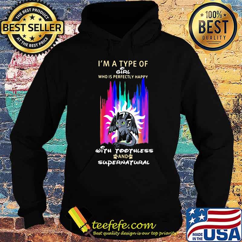 I'm a type of girl who is perfectly happy with toothless and supernatural s Hoodie I'm a type of girl who is perfectly happy with toothless and supernatural s Hoodie