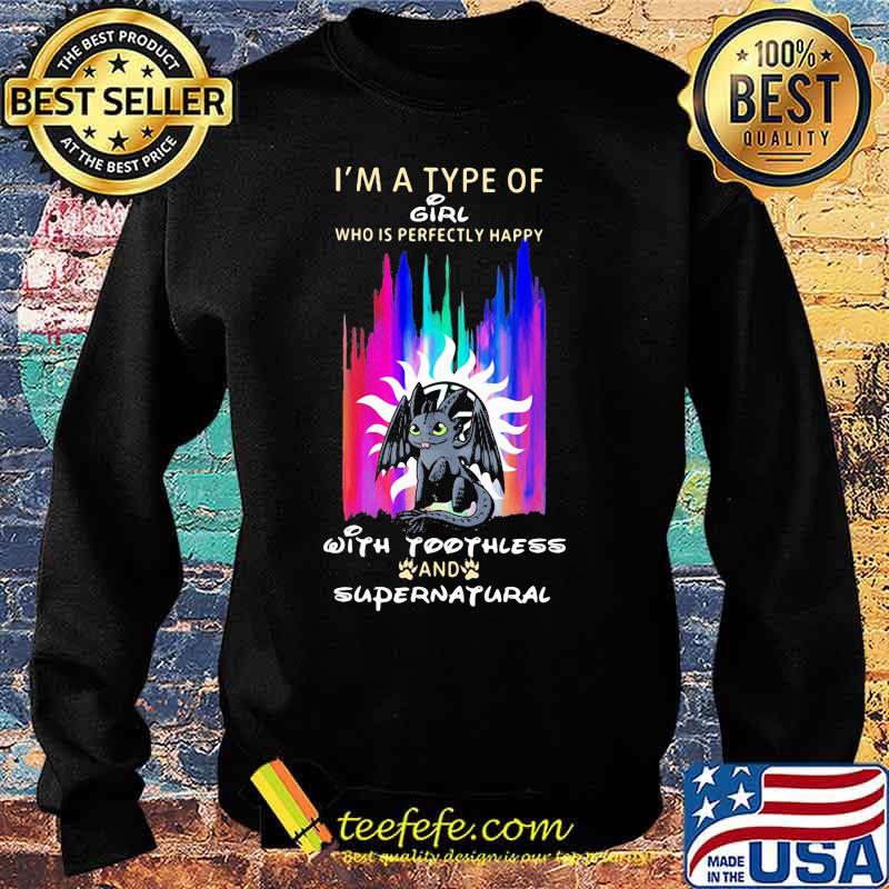 I'm a type of girl who is perfectly happy with toothless and supernatural s Sweater I'm a type of girl who is perfectly happy with toothless and supernatural s Sweater