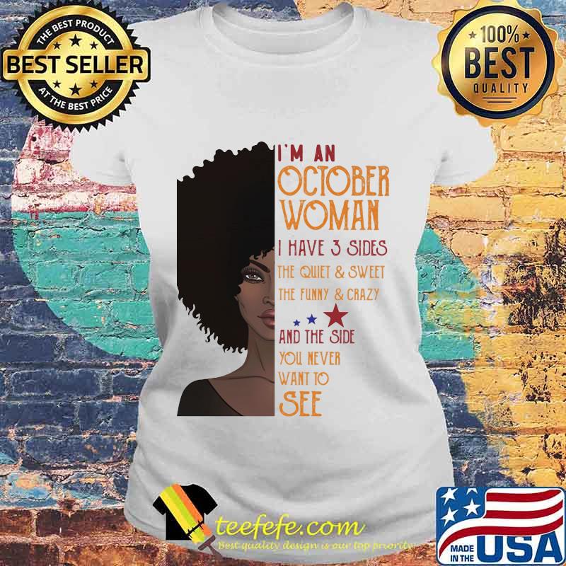 I'm An October Woman I Have 3 Sides And The Side You Never Want To See Shirt Laides tee I'm An October Woman I Have 3 Sides And The Side You Never Want To See Shirt Laides tee