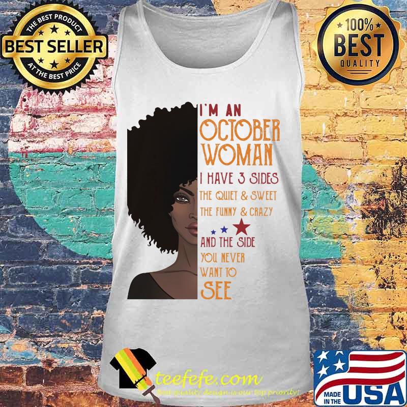 I'm An October Woman I Have 3 Sides And The Side You Never Want To See Shirt Tank top I'm An October Woman I Have 3 Sides And The Side You Never Want To See Shirt Tank top
