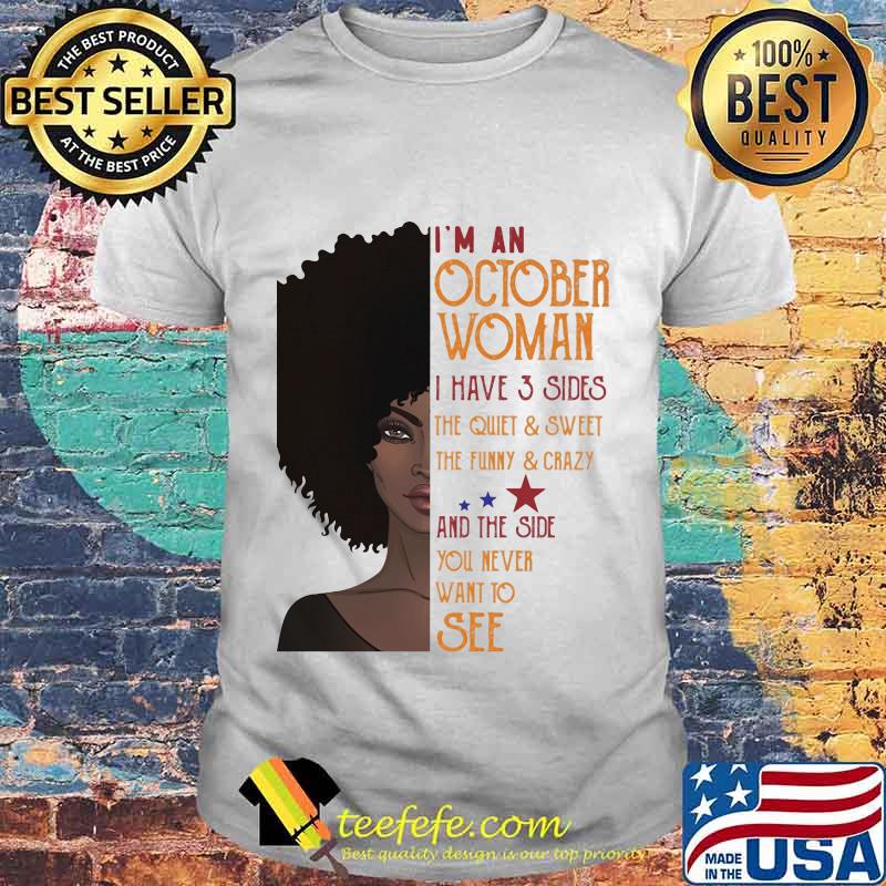 I'm An October Woman I Have 3 Sides And The Side You Never Want To See Shirt