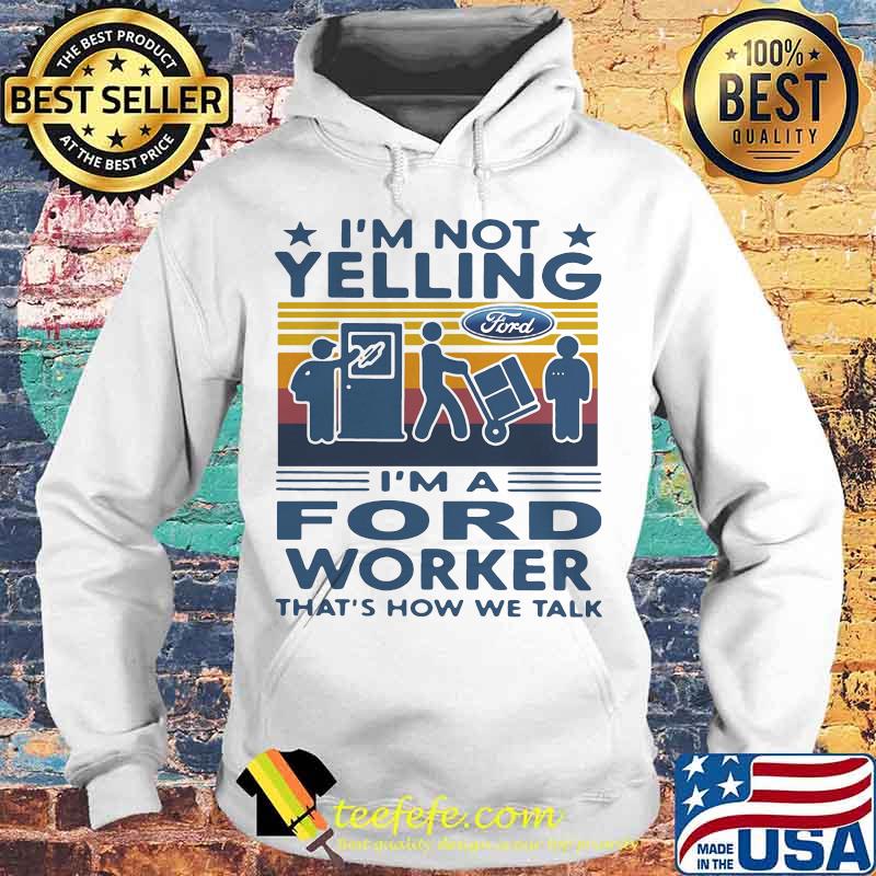 I'm not yelling i'm a ford worker that's how we talk vintage retro s Hoodie I'm not yelling i'm a ford worker that's how we talk vintage retro s Hoodie