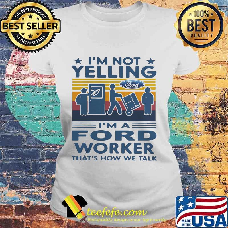 I'm not yelling i'm a ford worker that's how we talk vintage retro s Laides tee I'm not yelling i'm a ford worker that's how we talk vintage retro s Laides tee