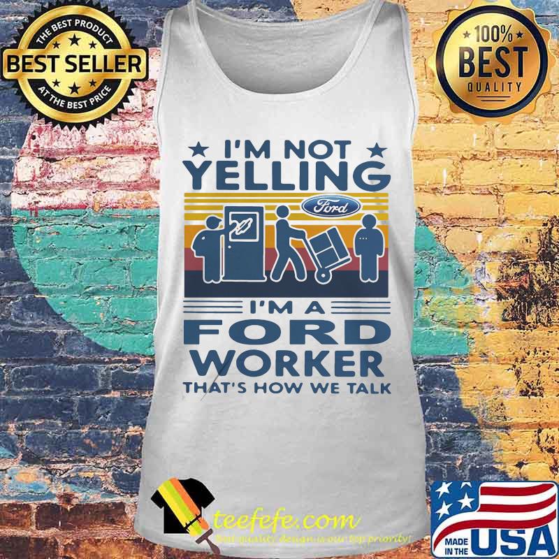 I'm not yelling i'm a ford worker that's how we talk vintage retro s Tank top I'm not yelling i'm a ford worker that's how we talk vintage retro s Tank top