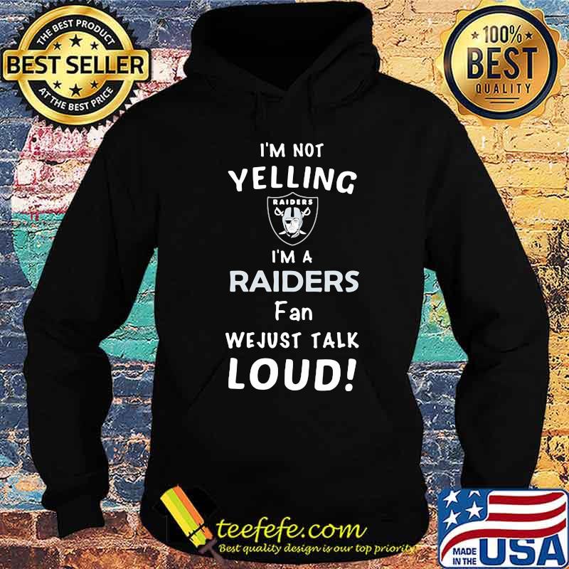 I'm not yelling i'm a las vegas raiders fan we just loud s Hoodie I'm not yelling i'm a las vegas raiders fan we just loud s Hoodie