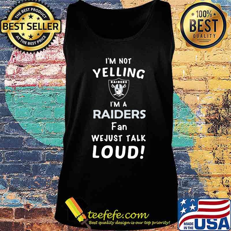 I'm not yelling i'm a las vegas raiders fan we just loud s Tank top I'm not yelling i'm a las vegas raiders fan we just loud s Tank top