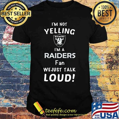 I'm not yelling i'm a las vegas raiders fan we just loud shirt