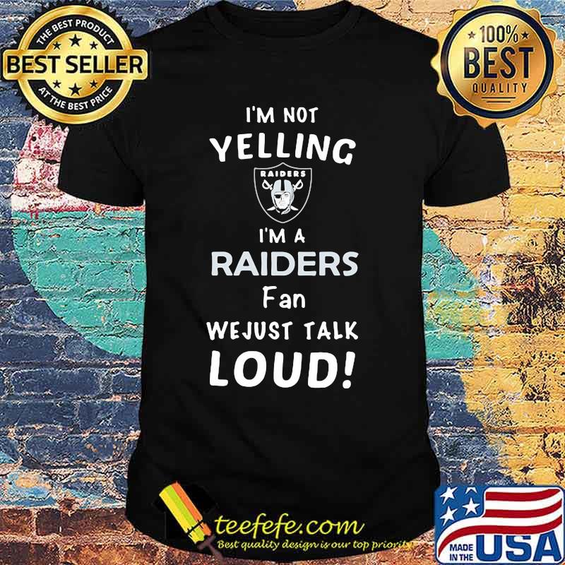 I'm not yelling i'm a las vegas raiders fan we just loud shirt I'm not yelling i'm a las vegas raiders fan we just loud shirt