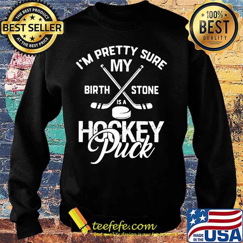 I'm pretty sure my birthstone is a hockey puck quote s Sweater I'm pretty sure my birthstone is a hockey puck quote s Sweater