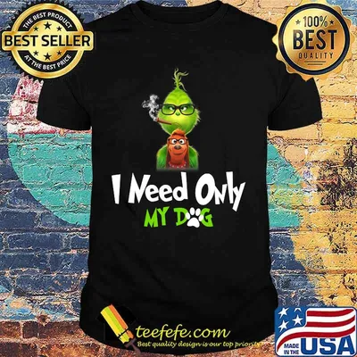 I Need Only My Dog Christmas Funny Gifts G.rinch T-Shirt
