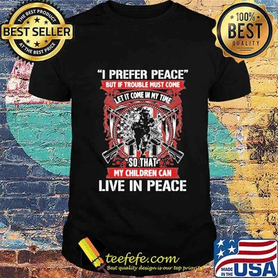 I Prefer peace let it come in my time so that live in peace shirt