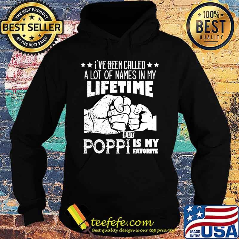 I've Been Called A Lot Of Names Poppi Is My Favorite men T-Shirt Hoodie I've Been Called A Lot Of Names Poppi Is My Favorite men T-Shirt Hoodie