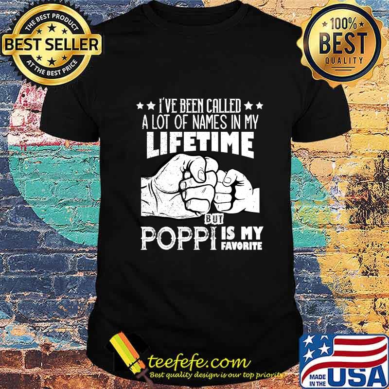 I've Been Called A Lot Of Names Poppi Is My Favorite men T-Shirt