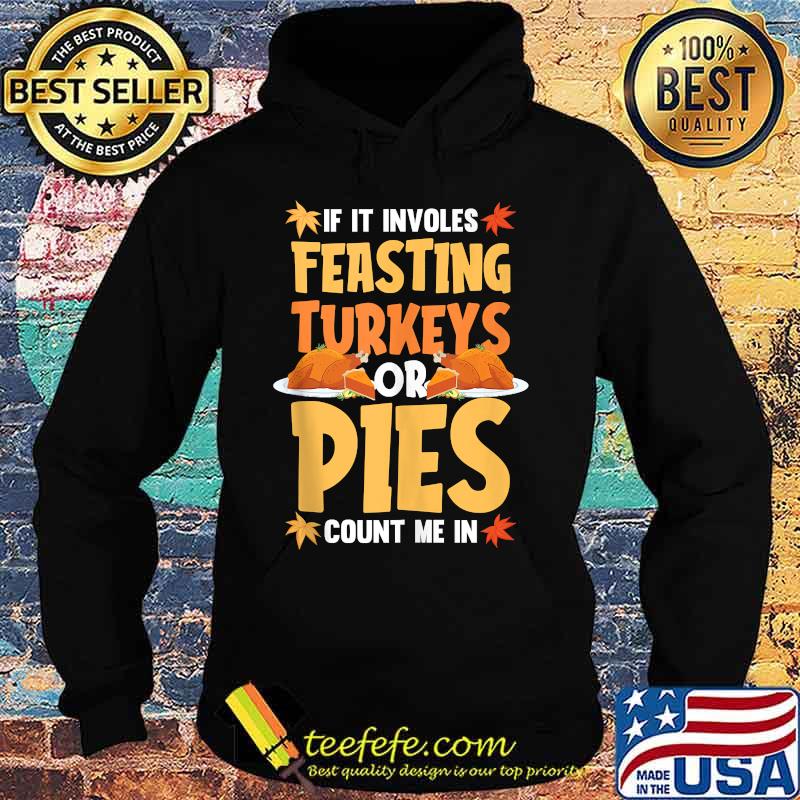 If it involves feasting turkey pumpkin pie thanksgiving s Hoodie If it involves feasting turkey pumpkin pie thanksgiving s Hoodie